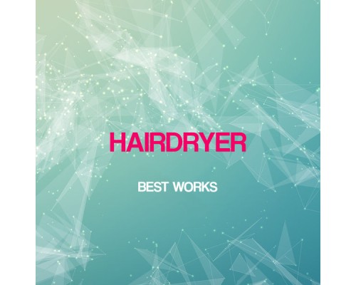 Hairdryer - Hairdryer Best Works