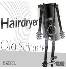 Hairdryer - Old Strings