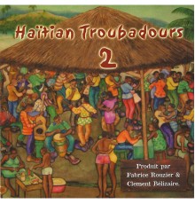 Haitian Troubadours - Haïtian Troubadours, Vol. 2