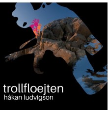 Hakan Ludvigson - Trollfloejten