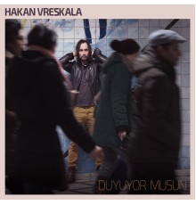 Hakan Vreskala - Duyuyor Musun