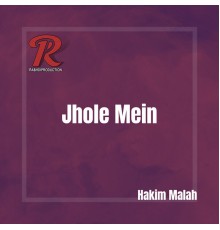 Hakim Malah - Jhole Mein