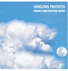 Hakuna Matata - Uspon I Pad Četvrtog Reicha