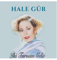 Hale Gür - İki Turnam Gelir