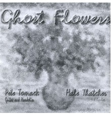 Hale Thatcher & Pete Tomack - Ghost Flowers