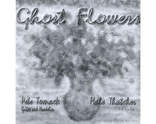 Hale Thatcher & Pete Tomack - Ghost Flowers