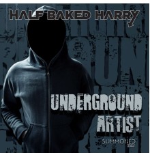 Half Baked Harry - Underground Artist