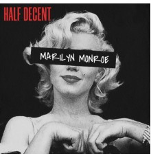 Half Decent - Marilyn Monroe