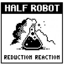Half Robot - Reduction Reaction - EP