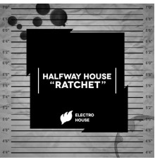 Halfway House - Ratchet