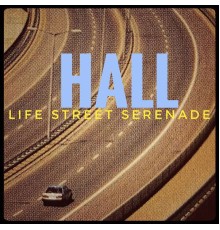 Hall - Life Street Serenade