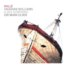 Hallé Orchestra & Sir Mark Elder - Vaughan Williams: A Sea Symphony