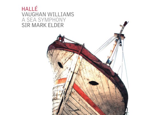 Hallé Orchestra & Sir Mark Elder - Vaughan Williams: A Sea Symphony