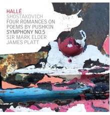 Hallé, Sir Mark Elder & James Platt - Shostakovich Symphony No.5 - Four Romances on Poems by Pushkin