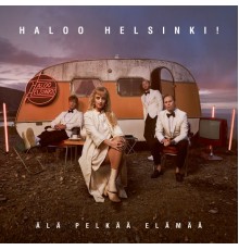 Haloo Helsinki! - Älä pelkää elämää