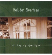 Halvdan Sivertsen - Tvil, Håp Og Kjærlighet