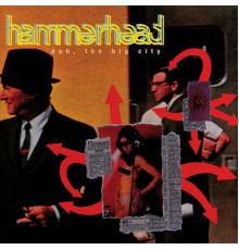 Hammerhead - Duh, The Big City