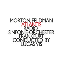 Han De Vries - Pellegrini-Quartet - Radio-Sinfonie-Orchester Frankfurt - Lucas Vis - Feldman : Atlantis, String Quartett & orchestra, Oboe & Orchestra