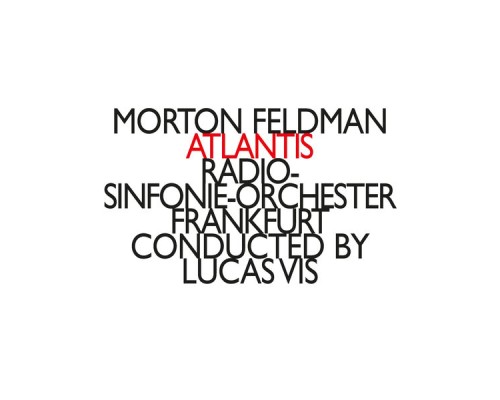Han De Vries - Pellegrini-Quartet - Radio-Sinfonie-Orchester Frankfurt - Lucas Vis - Feldman : Atlantis, String Quartett & orchestra, Oboe & Orchestra Han De Vries - Pellegrini-Quartet - Radio-Sinfonie-Orchester Frankfurt - Lucas Vis - Feldman : Atlantis, String Quartett & orchestra, Oboe & Orchestra