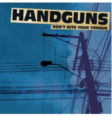 Handguns - Don't Bite Your Tongue