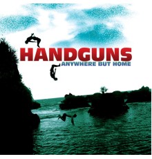 Handguns - Anywhere But Home