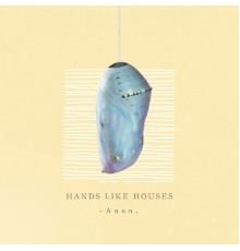 Hands Like Houses - Anon.