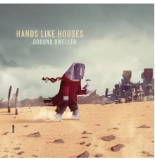 Hands Like Houses - Ground Dweller