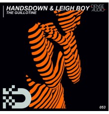 Handsdown & Leigh Boy - The Guillotine (Original Mix)