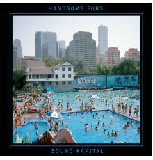 Handsome Furs - Sound Kapital