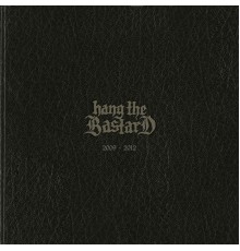 Hang The Bastard - 2009-2012