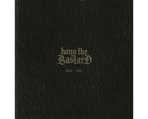 Hang The Bastard - 2009-2012