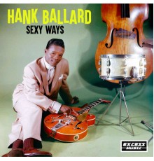 Hank Ballard - Sexy Ways