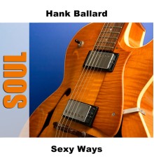 Hank Ballard - Sexy Ways