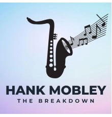 Hank Mobley - The Breakdown