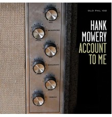 Hank Mowery - Account to Me