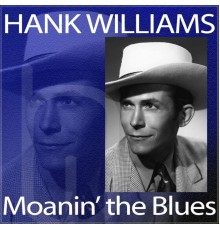 Hank Williams - Moanin' the Blues