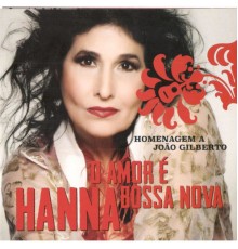 Hanna - O Amor É Bossa Nova Homenagem a João Gilberto