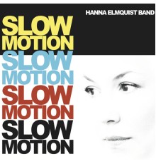 Hanna Elmquist Band - Slow Motion