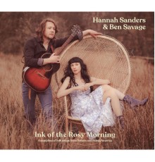 Hannah Sanders & Ben Savage - Ink of the Rosy Morning: A Sampling of Folk Songs from Britain and North America