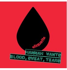 Hannah Wants - Blood, Sweat, Tears