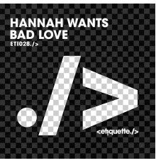 Hannah Wants - Bad Love