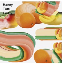 Hanny - Tutti Frutty