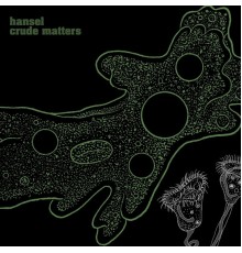 Hansel - Crude Matters