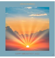 Happy Breakfast Jazz - Smiling Mornings