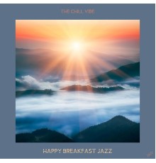 Happy Breakfast Jazz - The Chill Vibe