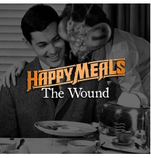 Happy Meals - The Wound