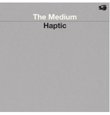 Haptic - The Medium