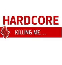 Hardcore - Killing Me...