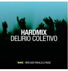 Hardmix - Delirio Coletivo