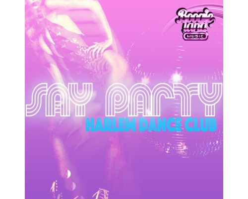 Harlem Dance Club - Say Party